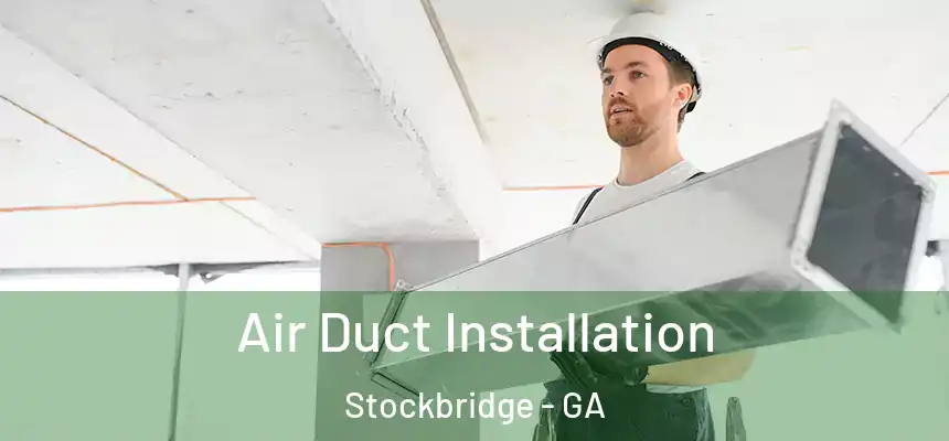 Air Duct Installation Stockbridge - GA