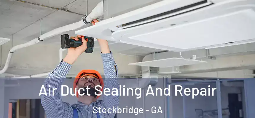  Air Duct Sealing And Repair Stockbridge - GA
