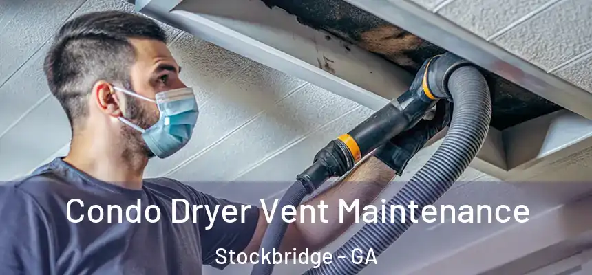 Condo Dryer Vent Maintenance Stockbridge - GA