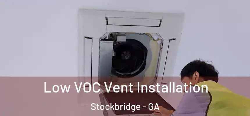  Low VOC Vent Installation Stockbridge - GA