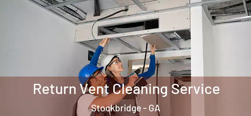  Return Vent Cleaning Service Stockbridge - GA