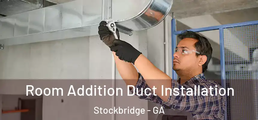  Room Addition Duct Installation Stockbridge - GA