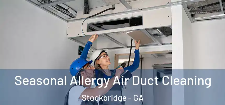  Seasonal Allergy Air Duct Cleaning Stockbridge - GA